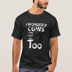 Camiseta Eu me pergunto se as vacas também pensam em mim Ci