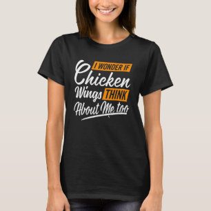 Camiseta Eu me pergunto se Asas de Frango Pensam em Mim Fra