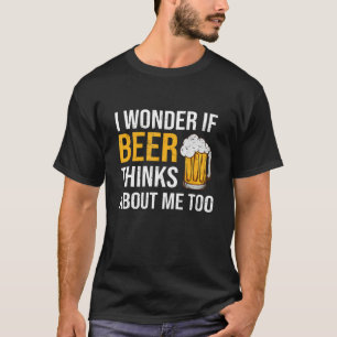 Camiseta Eu Me Pergunto Se Cerveja Acha Que Eu Bebo Muito E