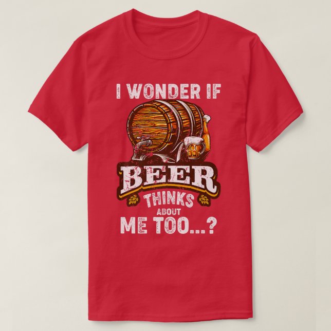 Camiseta Eu Me Pergunto Se Cerveja Acha Que Eu Sou Muito En (Frente do Design)