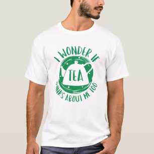 Camiseta Eu Me Pergunto Se O Chá Acha De Mim Também.