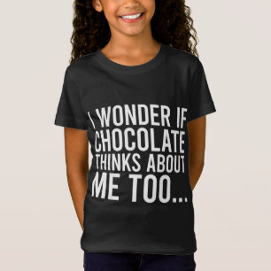 Camiseta Eu Me Pergunto Se O Chocolate Pensa Em Mim Muito C