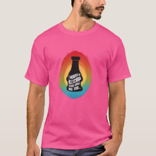 Camiseta Eu Me Pergunto Se O Ketchup Acha Que Eu Sou Muito