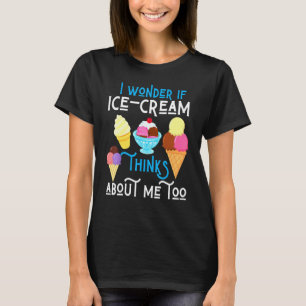 Camiseta Eu Me Pergunto Se O Sorvete Pensar Em Mim Lixo De