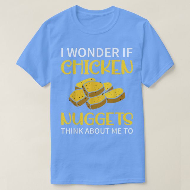 Camiseta Eu Me Pergunto Se Os Nuggens De Frango Pensam Em M (Frente do Design)