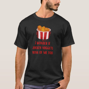 Camiseta Eu Me Pergunto Se Os Nuggens De Frango Pensam Em M