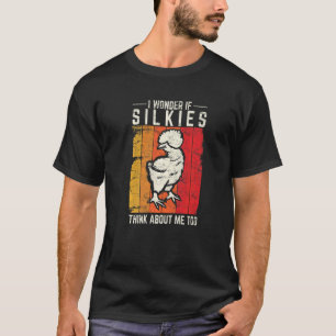 Camiseta Eu me pergunto se os Silkies também pensam em mim