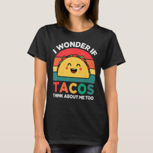Camiseta Eu Me Pergunto Se Os Tacos Pensam Em Mim Comida Me