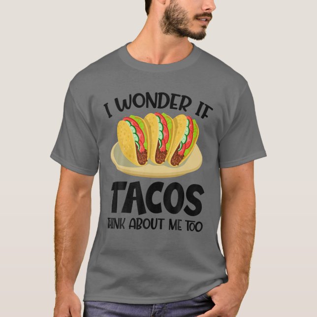 Camiseta Eu Me Pergunto Se Os Tacos Pensam Em Mim Muito Eng (Frente)