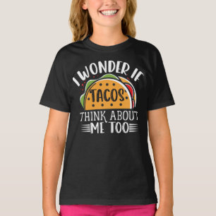 Camiseta Eu Me Pergunto Se Os Tacos Pensam Em Mim Muito Pia
