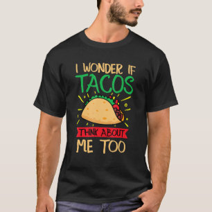 Camiseta Eu Me Pergunto Se Os Tacos Pensam Em Mim Também