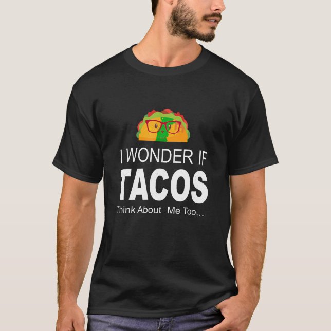 Camiseta Eu Me Pergunto Se Os Tacos Pensam Em Mim Também (Frente)