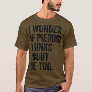 Camiseta Eu Me Pergunto Se Pierogi Acha Que Sou Polonês Eng
