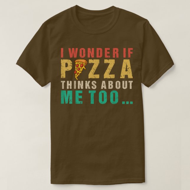 Camiseta Eu Me Pergunto Se Pizza Acha De Mim Muito Comida. (Frente do Design)