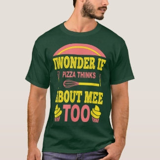 Camiseta Eu Me Pergunto Se Pizza Acha De Mim Muito Comida P