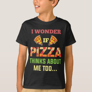 Camiseta Eu Me Pergunto Se Pizza Acha De Mim Também Tomate
