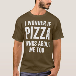 Camiseta Eu Me Pergunto Se Pizza Acha Que Eu Sou Muito Comi