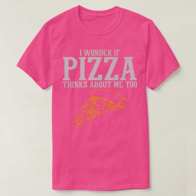 Camiseta Eu Me Pergunto Se Pizza Acha Que Eu Sou Muito Prem (Frente do Design)