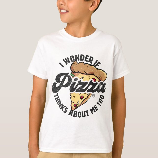 Camiseta Eu Me Pergunto Se Pizza Acha Que Eu Tenho Comida E (Frente)