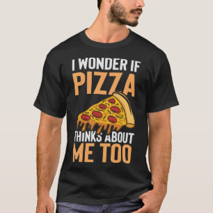 Camiseta Eu me pergunto se Pizza pensa em mim muito engraça