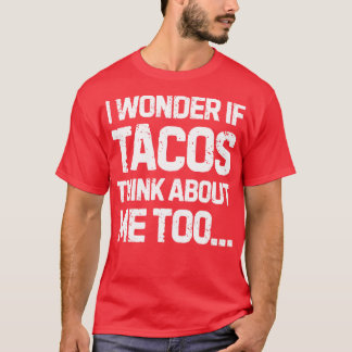 Camiseta Eu Me Pergunto Se Tacos Pensam Em Mim Também Mulhe