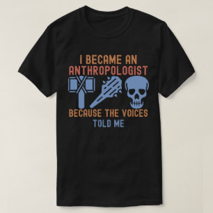 Camiseta Eu Me Tornei um Antropólogo Porque as Vozes Disser