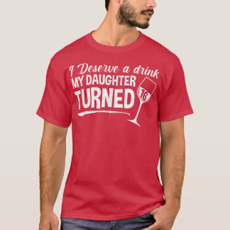 Camiseta Eu Mereço Uma Bebida Que Minha Filha Tornou 16 Eng