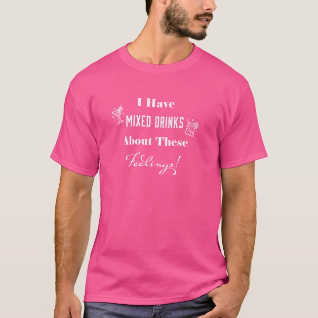 Camiseta Eu Misturei Bebidas Sobre Estes Sentimentos Sarcas (Frente)