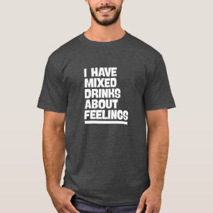 Camiseta Eu Misturei Bebidas Sobre Sentimentos. Engraçado