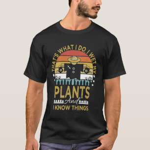 Camiseta Eu Molhei As Minhas Plantas E Eu Sei Coisas O Espa
