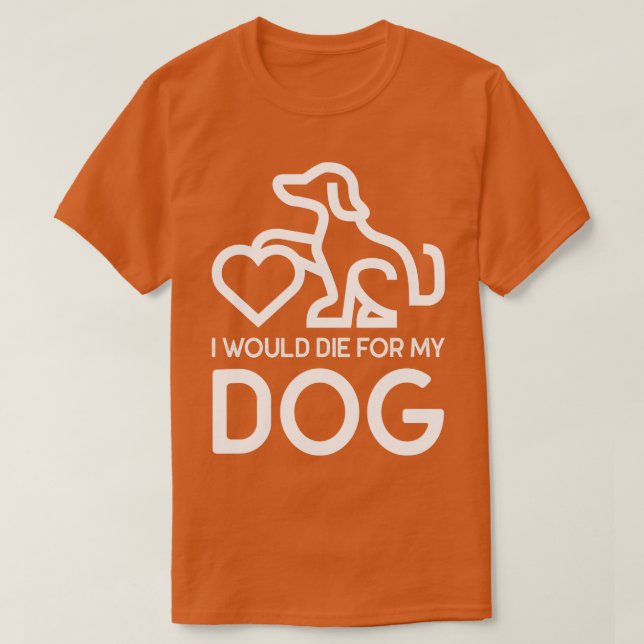 Camiseta Eu Morreria Por Meu Cachorro (Frente do Design)