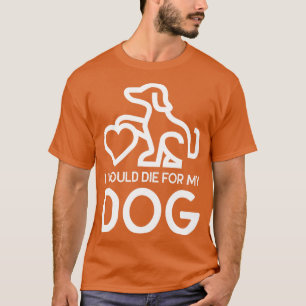 Camiseta Eu Morreria Por Meu Cachorro