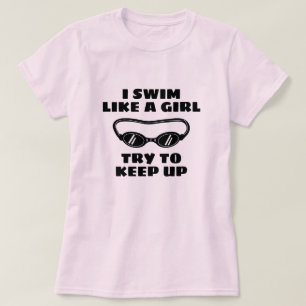 Camiseta Eu nado como uma garota, tente acompanhar nadador 