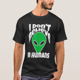 Camiseta Eu Não Acredito Em Humanos Ou Aliens