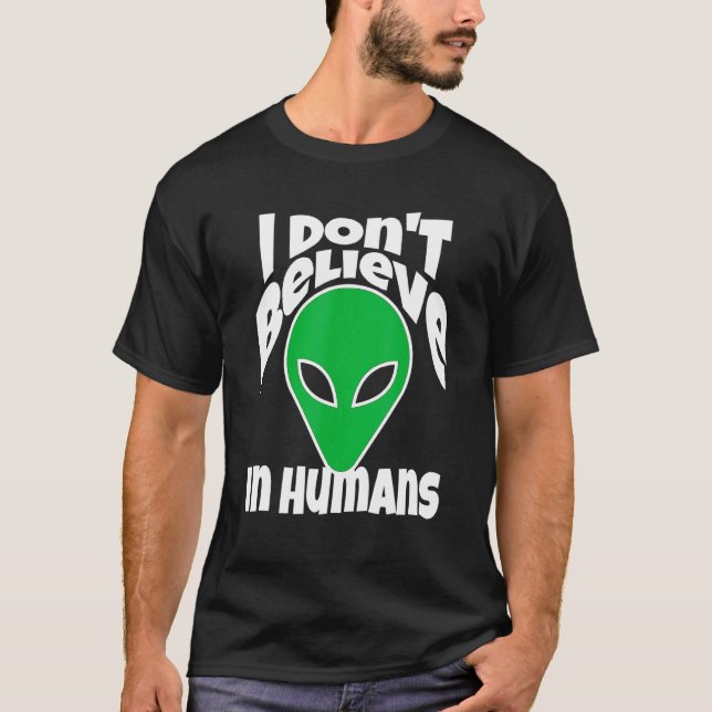 Camiseta Eu Não Acredito Em Humanos Ou Aliens (Frente)