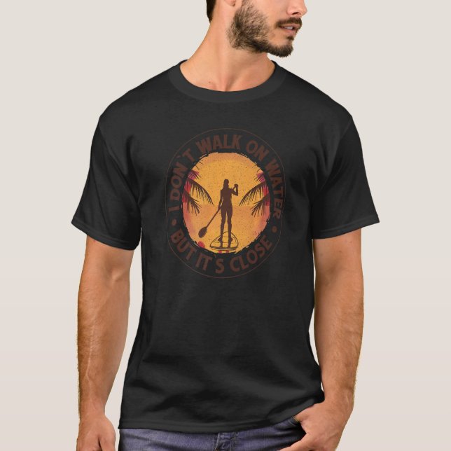 Camiseta Eu Não Ando Na Água, Mas É O Próximo Paddleboard (Frente)