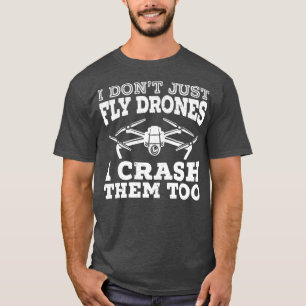 Camiseta Eu Não Apenas Voo Drones Eu Os Prenco Muito Drone