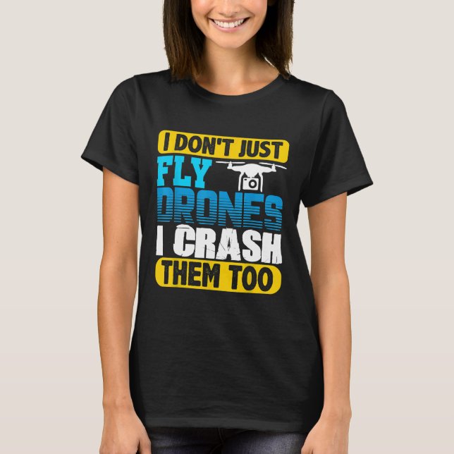 Camiseta Eu não apenas voo drones eu os quebro muito quadrá (Frente)