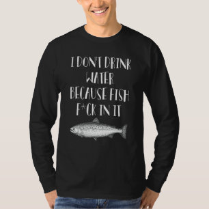 Camiseta Eu não bebo água porque peixes voam nele Roupa