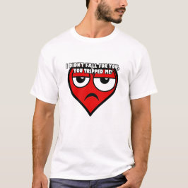 Camiseta Eu não caí para você. Você me tropeçou.
