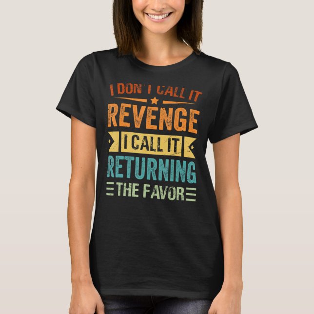 Camiseta Eu não chamo de vingança Eu chamo de devolver a Fa (Frente)