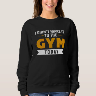 Camiseta Eu não cheguei ao ginásio hoje