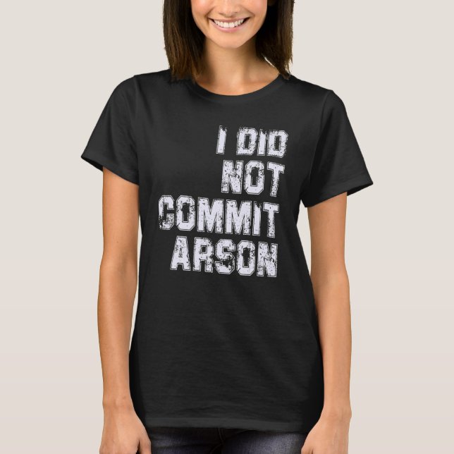 Camiseta Eu Não Cometi Arson (Frente)