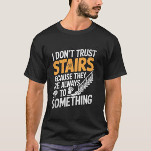Camiseta Eu Não Confio em Escadas Porque Elas Estão Sempre