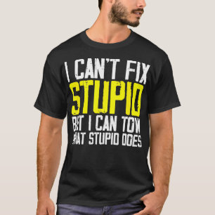 Camiseta Eu Não Consigo Arrumar O Estúpido, Mas Eu Posso Ar