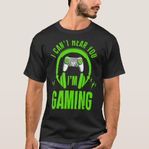 Camiseta Eu não consigo ouvi-lo Estou jogando games ocupado