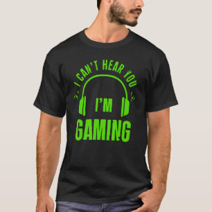Camiseta Eu não consigo ouvi-lo Estou jogando games ocupado