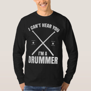 Camiseta Eu Não Consigo Ouvir Você Como Um Drummer Drummer 