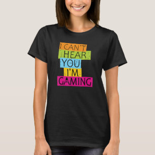 Camiseta Eu não consigo ouvir você Estou jogando games ocup