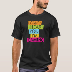 Camiseta Eu não consigo ouvir você Estou jogando games ocup